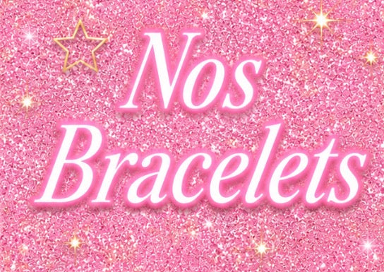 Nos Bracelets